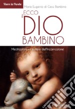 Ecco il Dio Bambino: Meditazioni sul mistero dell’Incarnazione. E-book. Formato EPUB ebook