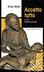 Accetto tutto: La vita  attraverso gli scritti. E-book. Formato EPUB ebook