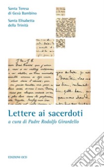 Lettere ai sacerdoti: Santa Teresa di Gesù Bambino del Volto Santo, Santa Elisabetta della Trinità. E-book. Formato EPUB ebook di Teresa di Gesù Bambino