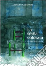 La sedia colorata, io con mio padre. E-book. Formato EPUB ebook