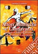 Attori attoricchi e cannavazzi, manuale di didattica dell'attore con un'appendice sulla dizione. E-book. Formato EPUB ebook