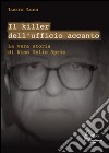 Il killer dell'ufficio accanto. La vera storia di Nino Velio Sprio. E-book. Formato EPUB ebook