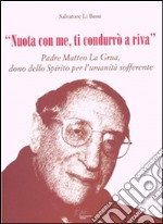 «Nuota con me ti condurrò a riva». Padre Matteo La Grua dono dello Spirito per l'umanità sofferente. E-book. Formato EPUB ebook