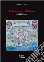 Da Panormos a Palermo, la città ieri e oggi. E-book. Formato EPUB ebook