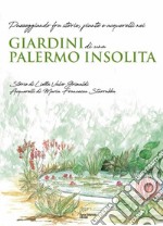 Giardini di una Palermo insolitaPasseggiando fra storie, piante e acquerelli nei giardini di una Palermo insolita. E-book. Formato Mobipocket ebook