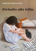 Preludio alla follia (nuova edizione). E-book. Formato PDF ebook