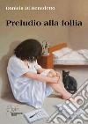 Preludio alla follia (nuova edizione). E-book. Formato PDF ebook