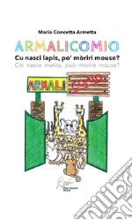 ArmalicomioCu nasci lapis, po&apos; moriri mouse?. E-book. Formato EPUB ebook