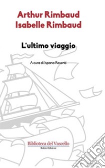 L'ultimo viaggio. E-book. Formato EPUB ebook di Arthur Rimbaud