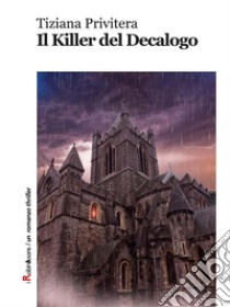 Il Killer del Decalogo. E-book. Formato EPUB ebook di Tiziana Privitera