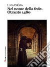 Nel nome della fede. Otranto 1480. E-book. Formato EPUB ebook