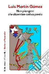 Non piangere che dicembre arriva presto. E-book. Formato Mobipocket ebook di Luis Martin Gomez