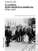 Le origini della medicina moderna (1845-1910): La trasformazione della medicina da pratica a scienza. E-book. Formato EPUB