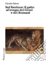 Sul limitare: il gatto al tempo dei Greci e dei Romani. E-book. Formato EPUB ebook