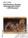 Sul limitare: il gatto al tempo dei Greci e dei Romani. E-book. Formato Mobipocket ebook