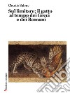 Sul limitare: il gatto al tempo dei Greci e dei Romani. E-book. Formato EPUB ebook di Claudio Salone