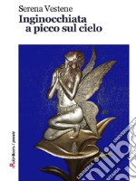 Inginocchiata a picco sul cielo. E-book. Formato EPUB