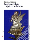 Inginocchiata a picco sul cielo. E-book. Formato EPUB ebook di Serena Vestene