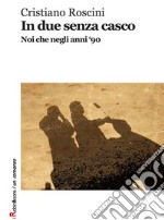 In due senza casco. E-book. Formato Mobipocket ebook