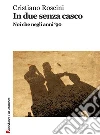 In due senza casco. E-book. Formato Mobipocket ebook di Cristiano Roscini