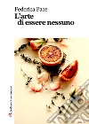L'arte di essere nessuno. E-book. Formato EPUB ebook di Federica Pace