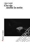 Che sia anche la notte. E-book. Formato EPUB ebook di Lisa Luzzi