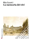 La memoria dei vivi. E-book. Formato Mobipocket ebook di Rita Garzetti