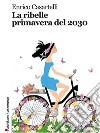 La ribelle primavera del 2030. E-book. Formato EPUB ebook di Enrico Casartelli