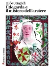 Ildegarda e il mistero dell'arciere. E-book. Formato Mobipocket ebook di Elide Ceragioli