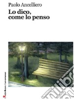 Lo dico, come lo penso. E-book. Formato EPUB ebook