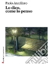 Lo dico, come lo penso. E-book. Formato Mobipocket ebook di Paolo Ancelliero