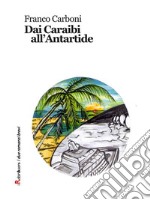 Dai Caraibi all'Antartide. E-book. Formato EPUB ebook