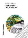 Dai Caraibi all'Antartide. E-book. Formato Mobipocket ebook di Franco Carboni