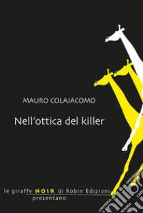 Nell'ottica del killer. E-book. Formato EPUB ebook di Mauro Colajacomo