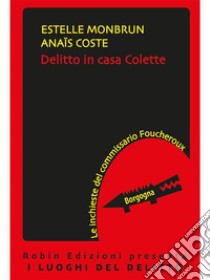 Delitto in casa Colette. E-book. Formato Mobipocket ebook di Estelle Monbrun