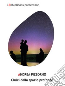 Cinici dallo spazio profondo. E-book. Formato EPUB ebook di Andrea Pizzorno