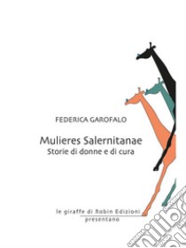 Mulieres SalernitanaeStorie di donne e di cura. E-book. Formato EPUB ebook di Federica Garofalo