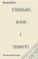 Estravaganti, minime e frammenti. E-book. Formato EPUB