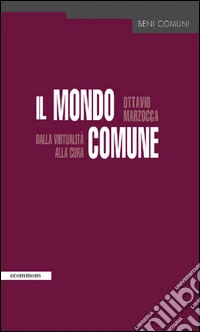 Il mondo comune. Dalla virtualità alla cura. E-book. Formato EPUB ebook