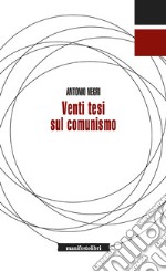 Venti tesi sul comunismo. E-book. Formato EPUB ebook