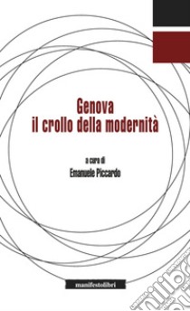 Genova. Il crollo della modernità. E-book. Formato EPUB ebook di Emanuele Piccardo