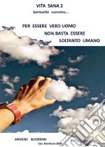 Vita Sana 2 . Per Essere Un Vero Uomo Non Basta Essere Soltanto Umano. E-book. Formato EPUB ebook