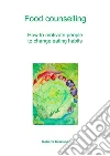Food counselling. How to motivate people to change eating habits. E-book. Formato EPUB ebook di Roberta Graziano