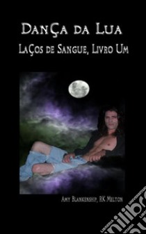 Dança da Lua (Laços de Sangue, Livro Um). E-book. Formato EPUB ebook di Amy Blankenship