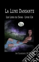 La Lune Dansante (Les Liens du Sang - Livre Un). E-book. Formato EPUB ebook