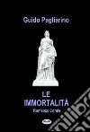 Le ImmortalitàRomanzo. E-book. Formato EPUB ebook