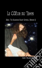 Au Cœur Du TempsRoman N°1 : Le Cristal Du Cœur Du Gardien. E-book. Formato EPUB ebook