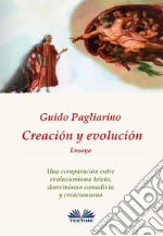 Creación Y EvoluciónUna Comparación Entre Evolucionismo Teísta, Darwinismo Casualista Y Creacionismo - Ensayo. E-book. Formato EPUB ebook