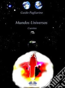 Mundos UniversosCuentos. E-book. Formato EPUB ebook di Guido Pagliarino