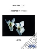 The sense of courage. E-book. Formato EPUB ebook